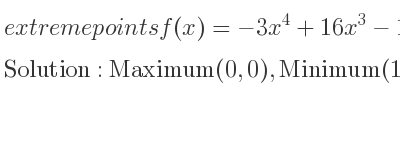 The extreme points of f(x)=-3x^4+16x^3-18x^2 are Maximum(0,0),Minimum(1,-5),Maximum(3,27)